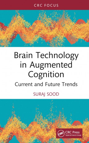 Brain Technology in Augmented Cognition: Current and Future Trends - Suraj Sood [KSIĄŻKA]