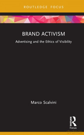 Brand Activism: Advertising and the Ethics of Visibility (Routledge Critical Advertising Studies) - Marco Scalvini [KSIĄŻKA]