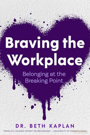 Braving the Workplace: Belonging at the Breaking Point - Beth Kaplan EdD [KSIĄŻKA]