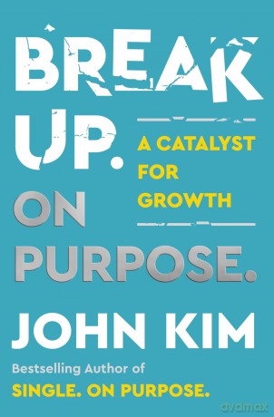 Break Up On Purpose: A Catalyst for Growth - John Kim [KSIĄŻKA]