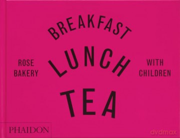 Breakfast, Lunch, Tea with Children: Rose Bakery - Rose Carrarini [KSIĄŻKA]