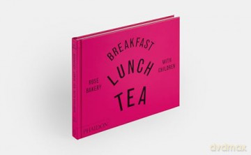 Breakfast, Lunch, Tea with Children: Rose Bakery - Rose Carrarini [KSIĄŻKA]