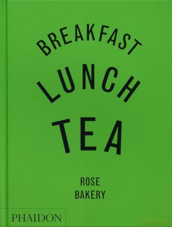Breakfast, Lunch, Tea: The Many Little Meals of Rose Bakery - Rose Carrarini [KSIĄŻKA]