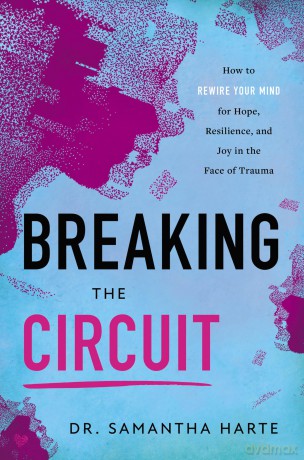Breaking the Circuit: How to Rewire Your Mind for Hope, Resilience and Joy in the Face of Traume - Dr Samantha Harte [KSIĄŻKA]