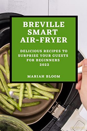 Breville Smart Air Fryer: Delicious Recipes to Surprise Your Guests for Beginners - Mariah Bloom [KSIĄŻKA]