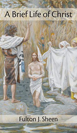 Brief Life of Christ - Fulton J Sheen [KSIĄŻKA]