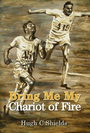 Bring Me My Chariot of Fire: The Amazing True Story Behind the Oscar-Winning Film 'Chariots of Fire' - Hugh C. Shields [KSIĄŻKA]