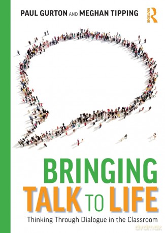 Bringing Talk to Life: Thinking Through Dialogue in The Classroom - Paul Gurton [KSIĄŻKA]