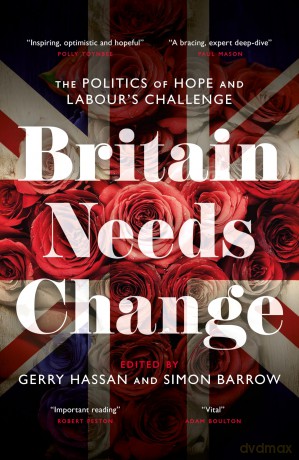 Britain Needs Change: The Politics of Hope and Labour's Challenge - Gerry Hassan [KSIĄŻKA]