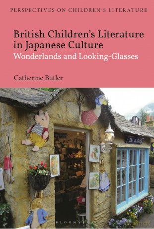 British Children's Literature in Japanese Culture: Wonderlands and Looking-Glasses (Bloomsbury Perspectives on Children's Literature) - Dr Catherine Butler [KSIĄŻKA]