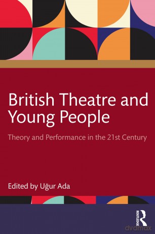 British Theatre and Young People: Theory and Performance in the 21st Century - Ugur Ada [KSIĄŻKA]