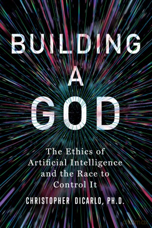 Building a God: The Ethics of Artificial Intelligence and the Race to Control It - Christopher DiCarlo [KSIĄŻKA]