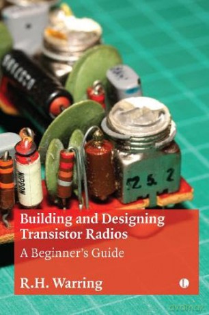 Building and Designing Transistor Radios: A Beginner's Guide - R H Warring [KSIĄŻKA]