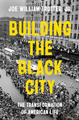 Building the Black City: The Transformation of American Life - Joe William Trotter Jr. [KSIĄŻKA]