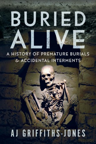 Buried Alive: A History of Premature Burials and Accidental Interments - AJ Griffiths-Jones [KSIĄŻKA]