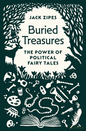 Buried Treasures: The Power of Political Fairy Tales - Jack Zipes [KSIĄŻKA]
