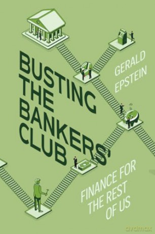 Busting the Bankers' Club: Finance for the Rest of Us - Gerald Epstein [KSIĄŻKA]
