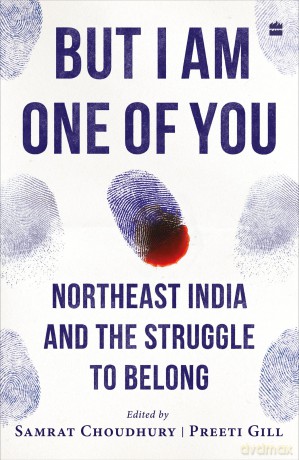 But I Am One of You: Northeast India and the Struggle to Belong - Samrat Choudhury [KSIĄŻKA]