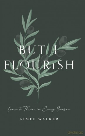 But I Flourish: Learn to Thrive in Every Season - Aimée Walker [KSIĄŻKA]