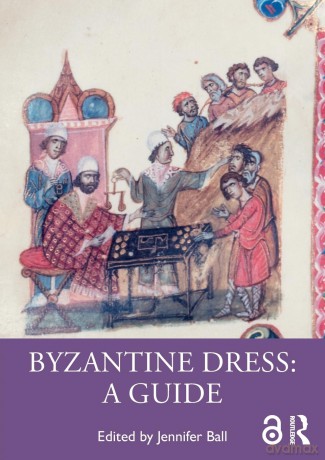 Byzantine Dress: A Guide - Jennifer Ball [KSIĄŻKA]