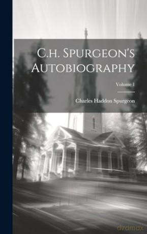 C.h. Spurgeon's Autobiography; Volume 1 - Charles Haddon Spurgeon [KSIĄŻKA]