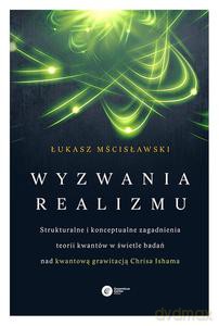 Wyzwania realizmu. Strukturalne i konceptualne zagadnienia teorii kwantów w świetle badań nad kwantową grawitacją Chrisa Ishama - Mścisławski Łukasz [KSIĄŻKA]