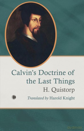 Calvin's Doctrine of the Last Things - H Quistorp [KSIĄŻKA]