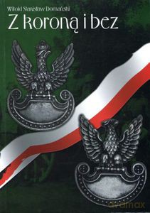 Z koroną i bez. Wspomnienia artylerzysty - Domański Stanisław Witold [KSIĄŻKA]