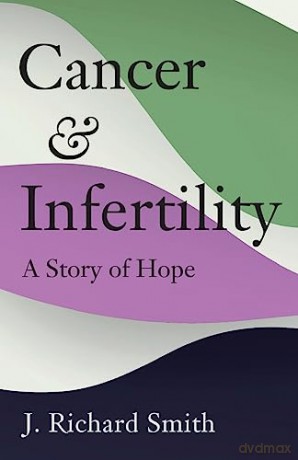 Cancer and Infertility: A Story of Hope - Richard Smith [KSIĄŻKA]