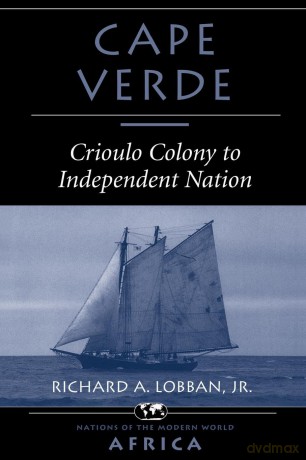 Cape Verde: Crioulo Colony To Independent Nation (Nations of the Modern World) - Richard A Lobban [KSIĄŻKA]