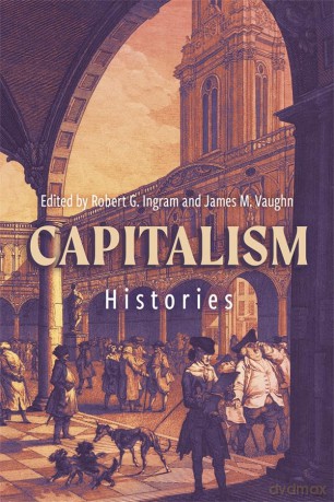 Capitalism: Histories (People, Markets, Goods: Economies and Societies in History) - Professor Robert G. Ingram [KSIĄŻKA]