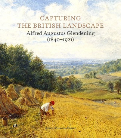 Capturing the British Landscape: Alfred Augustus Glendening (1840-1921) - Alice Munro-Faure [KSIĄŻKA]