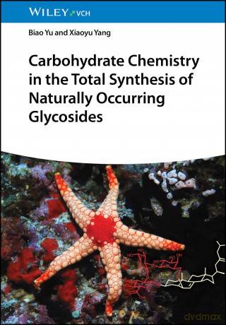 Carbohydrate Chemistry in the Total Synthesis of Naturally Occurring Glycosides - Biao Yu [KSIĄŻKA]