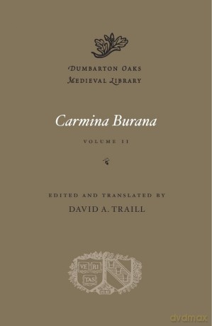 Carmina Burana, Volume II (Dumbarton Oaks Medieval Library) - David A. Traill [KSIĄŻKA]