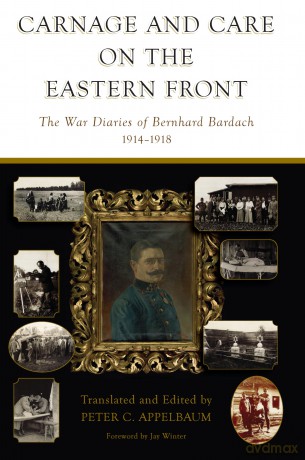 Carnage and Care on the Eastern Front: The War Diaries of Bernhard Bardach, 1914-1918 - Peter C. Appelbaum [KSIĄŻKA]