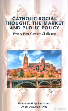 Catholic Social Thought, the Market and Public Policy: Twenty-first Century Challenges [KSIĄŻKA]