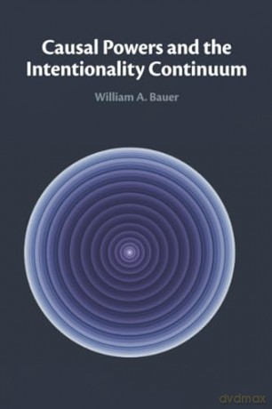 Causal Powers and the Intentionality Continuum - William A. Bauer [KSIĄŻKA]