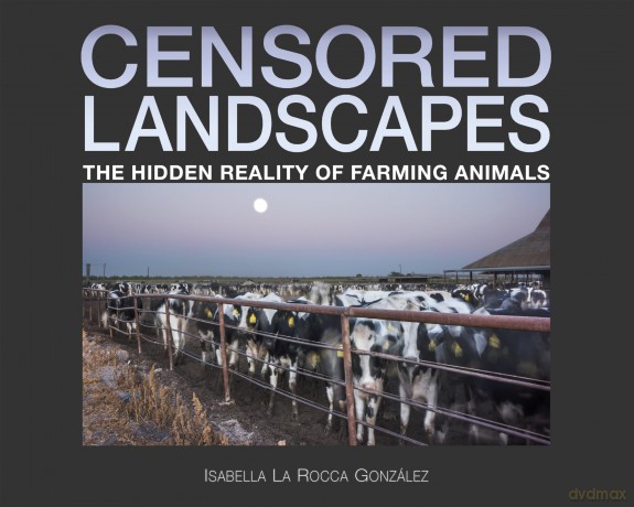 Censored Landscapes: The Hidden Reality of Farming Animals - Isabella La Rocca González [KSIĄŻKA]