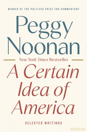 Certain Idea of America, A: Selected Writings - Peggy Noonan [KSIĄŻKA]