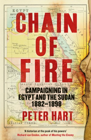 Chain of Fire: Campaigning in Egypt and the Sudan, 1882-98 - Peter Hart [KSIĄŻKA]