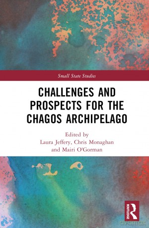 Challenges and Prospects for the Chagos Archipelago (Small State Studies) - Chris Monaghan [KSIĄŻKA]