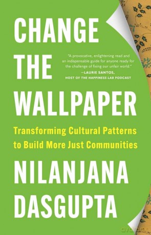 Change the Wallpaper: Transforming Cultural Patterns to Build More Just Communities - Nilanjana Dasgupta [KSIĄŻKA]