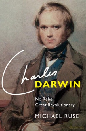 Charles Darwin: No Rebel, Great Revolutionary - Michael Ruse [KSIĄŻKA]