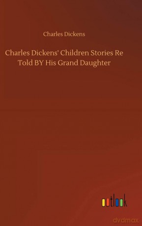 Charles Dickens' Children Stories Re Told BY His Grand Daughter - Charles Dickens [KSIĄŻKA]