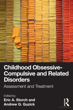Childhood Obsessive-Compulsive and Related Disorders: Assessment and Treatment - Eric A. Storch Ph.D. [KSIĄŻKA]