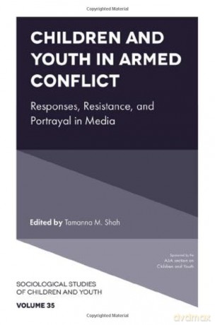 Children and Youth in Armed Conflict: Responses, Resistance, and Portrayal in Media: 35 (Sociological Studies of Children and Youth, 35) - Tamanna M. Shah [KSIĄŻKA]