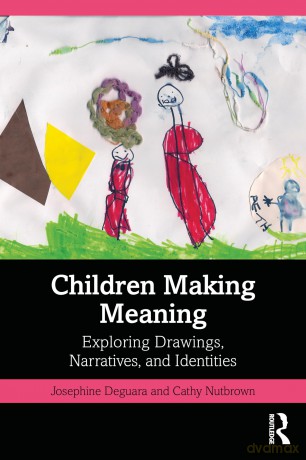 Children Making Meaning: Exploring Drawings, Narratives, and Identities - Josephine Deguara [KSIĄŻKA]