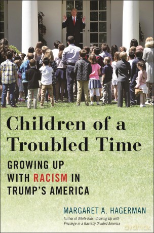 Children of a Troubled Time: Growing Up with Racism in Trump's America - Margaret A. Hagerman [KSIĄŻKA]