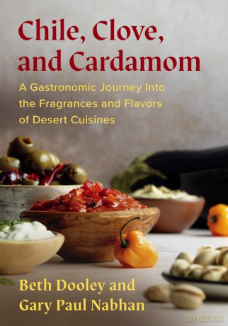 Chile, Clove, and Cardamom: A Gastronomic Journey Into the Fragrances and Flavors of Desert Cuisines - Beth Dooley [KSIĄŻKA]