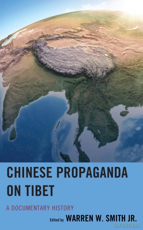 Chinese Propaganda on Tibet: A Documentary History - Warren Smith [KSIĄŻKA]